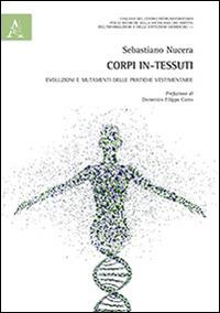 Corpi in-tessuti. Evoluzioni e mutamenti delle pratiche vestimentarie - Sebastiano Nucera - copertina