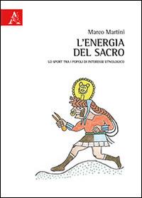 L'energia del sacro. Lo sport tra i popoli di interesse etnologico - Marco Martini - copertina