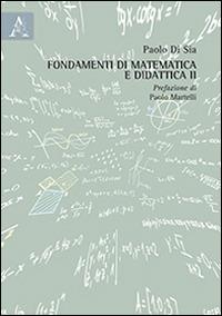 Fondamenti di matematica e didattica. Vol. 2 - Paolo Di Sia - copertina