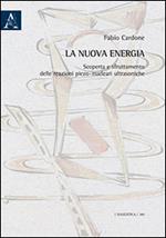 La nuova energia. Scoperta e sfruttamento delle reazioni piezo-nucleari ultrasoniche