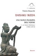 Daisaku Ikeda. Una nuova filosofia dell'azione. Vol. 1: Le peace proposals (1983-2013).