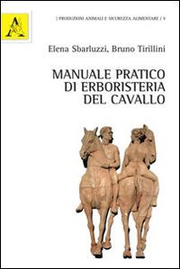 Manuale pratico di erboristeria del cavallo - Bruno Tirillini,Elena Sbarluzzi - copertina