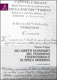 Gli aspetti economici del fenomeno confraternale in epoca moderna. Il caso veronese - Vinicio Filippi - copertina