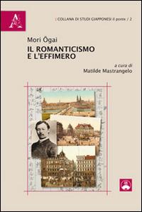 Il romanticismo e l'effimero - Ogai Mori - copertina