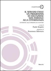 Il servizio civile. Un programma di educazione non formale alla cittadinanza. Un'indagine sulla condizione dei volontari - Paolo Sospiro - copertina