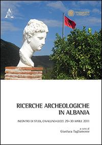 Ricerche archeologiche in Albania. Incontro di studi (Cavallino-Lecce, 29-30 aprile 2011) - copertina