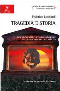 Tragedia e storia. Arnold Toynbee. La storia universale nella maschera della classicità - Federico Leonardi - copertina