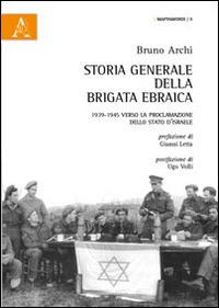 Storia generale della Brigata ebraica. 1939-1945 verso la proclamazione dello Stato d'Israele - Bruno Archi - copertina