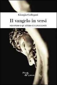 Il vangelo in versi. Secondo i quattro evangelisti - Giorgio Callegari - copertina