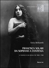 Francisca Solari. Da soprano a contessa. Il fascino di una donna tra '800 e '900. Con CD Audio - Livia Brillarelli - copertina