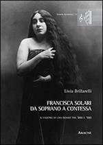 Francisca Solari. Da soprano a contessa. Il fascino di una donna tra '800 e '900. Con CD Audio