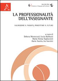 La professionalità dell'insegnante. Valorizzare il passato, progettare il futuro - copertina