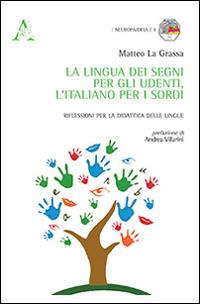 La lingua dei segni per gli udenti, l'italiano per i sordi. Riflessioni per la didattica delle lingue - Matteo La Grassa - copertina