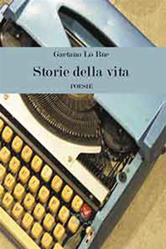 Storie della vita - Gaetano Lo Bue - ebook