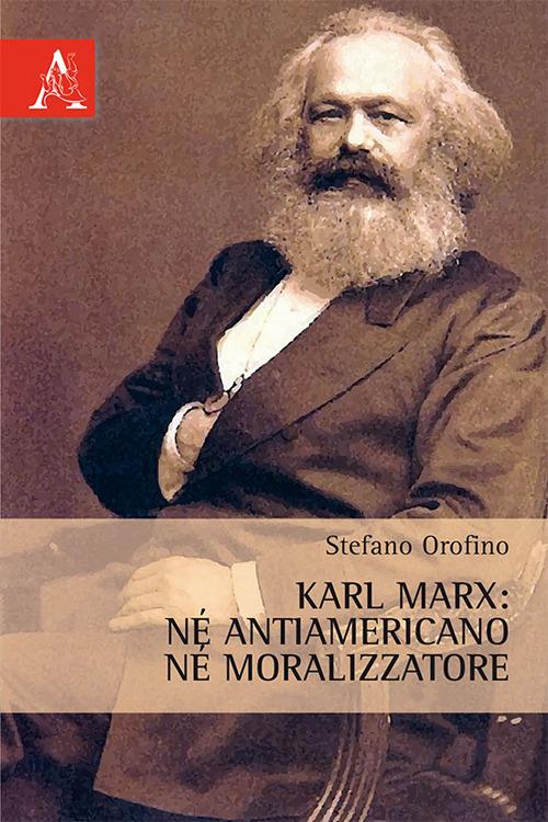 Karl Marx. Né antiamericano, né moralizzatore - Stefano Orofino - copertina