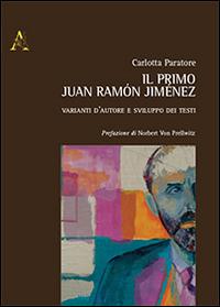 Il primo Juan Jiménez. Varianti d'autore e sviluppo dei testi - Carlotta Paratore - copertina