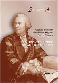 Un'introduzione all'algebra moderna - Giorgio Ferrarese,Margherita Roggero,Grazia Tamone - copertina