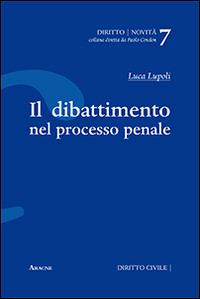 Il dibattimento nel processo penale - Luca Lupoli - copertina