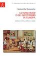 Lo spectator e gli spectators in Europa. Addison e Steele, Marivaux e Gozzi - Samantha Tomasetto - copertina