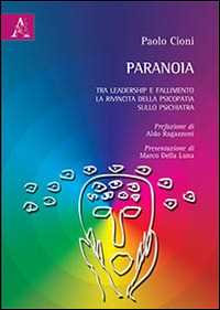 Paranoia. Tra leadership e fallimento. La rivincita della psicopatia sullo psichiatra