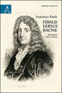 Féraud versus Racine. Riflesisoni sulla lingua - Francesca Piselli - copertina