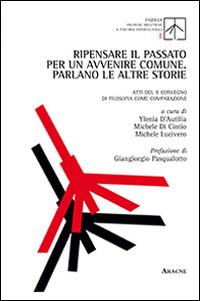 Ripensare il passato per un avvenire comune. Parlano le altre storie. Atti del 2° Convegno di filosofia come comparazione - copertina