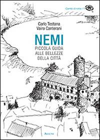 Nemi. Piccola guida alle bellezze della città - Carlo Testana,Vairo Canterani - copertina