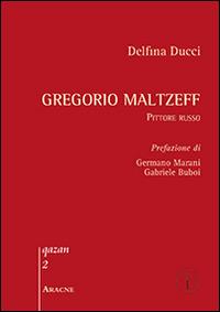 Gregorio Maltzeff. Pittore russo - Delfina Ducci - copertina