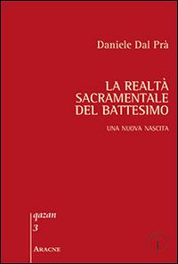 La realtà sacramentale del battesimo. Una nuova nascita - Daniele Dal Prà - copertina