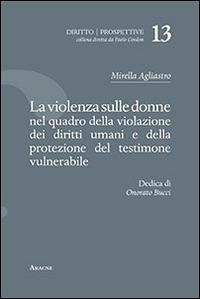 La violenza sulle donne nel quadro della violazione dei diritti umani e della protezione del testimone vulnerabile - Mirella Agliastro - copertina