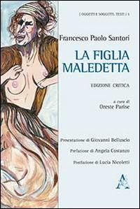 La figlia maledetta. Ediz. critica - Francesco Paolo Santori - copertina