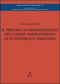 Il principio di proporzionalità nell'azione amministrativa di accertamento tributario - Giovanna Petrillo - copertina