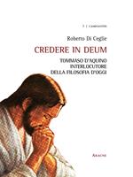 Credere in deum. Tommaso d'Aquino interlocutore della filosofia d'oggi