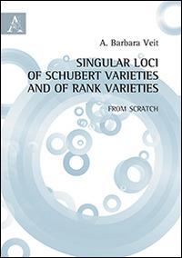 Singular loci of Schubert Varieties and of Rank varieties. From Scratch - Anna B. Veit - copertina