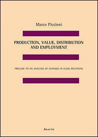 Production, value, distribution and employment. Prelude to an analysis of changes in class relations - Marco Piccioni - copertina