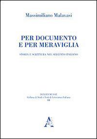Per documento e per meraviglia. Storia e scrittura nel Seicento italiano - Massimiliano Malavasi - copertina