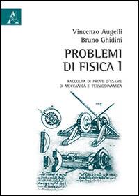 Problemi di fisica. Raccolta di prove d'esame di meccanica e termodinamica. Vol. 1 - Vincenzo Augelli,Bruno Ghidini - copertina