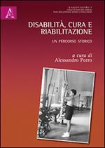 Disabilità, cura e riabilitazione. Un percorso storico