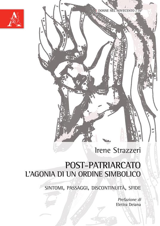 Post-patriarcato. L'agonia di un ordine simbolico. Sintomi, passaggi, discontinuità, sfide - Irene Strazzeri - copertina