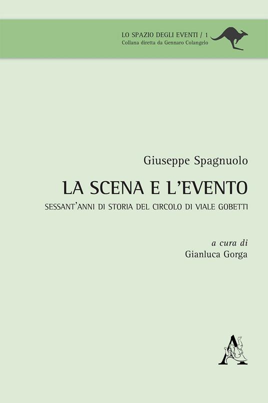 La scena e l'evento. Sessant'anni di storia del Circolo di viale Gobetti - Giuseppe Spagnuolo - copertina