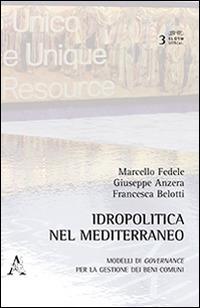 Idropolitica nel Mediterraneo - Marcello Fedele,Giuseppe Anzera,Francesca Belotti - copertina
