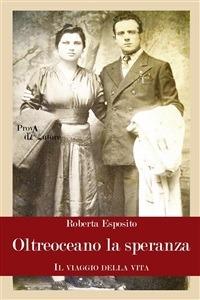 Oltreoceano la speranza. Il viaggio della vita - Roberta Esposito - ebook