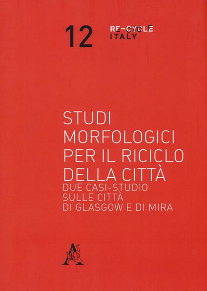 Studi morfologici per il riciclo della città. Due casi-studio sulle città di Glasgow e di Mira - copertina