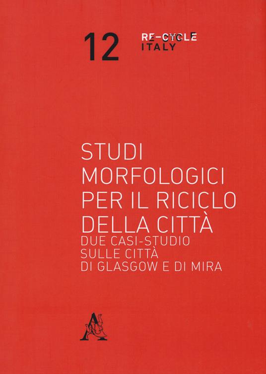 Studi morfologici per il riciclo della città. Due casi-studio sulle città di Glasgow e di Mira - copertina