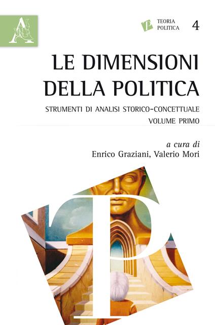 Le dimensioni della politica. Strumenti di analisi storico-concettuale. Vol. 1 - Andrea Cesolini,Valerio Mori - copertina