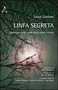 Linfa segreta. Simbologia degli alberi nella poesia italiana - Luisa Gorlani - copertina