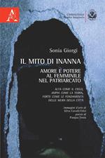 Il mito di Inanna. Amore e potere al femminile nel patriarcato. Alta come il cielo, ampia come la terra, forte come le fondamenta delle mura della città