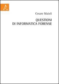 Questioni di informatica forense - Cesare Maioli - copertina