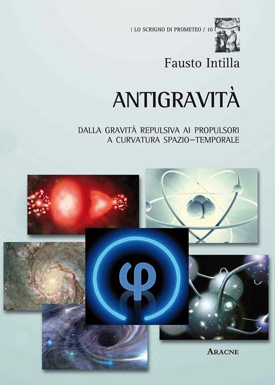 Antigravità. Dalla gravità repulsiva ai propulsori a curvatura spazio-temporale - Fausto Intilla - copertina