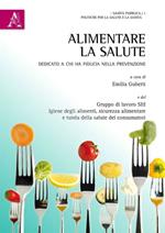 Alimentare la salute. Dedicato a chi ha fiducia nella prevenzione
